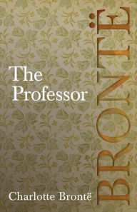 Title: The Professor, Author: Charlotte Brontë