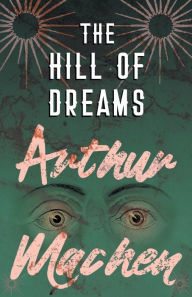 Title: The Hill of Dreams, Author: Arthur Machen