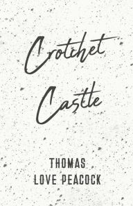 Title: Crotchet Castle, Author: Thomas Love Peacock