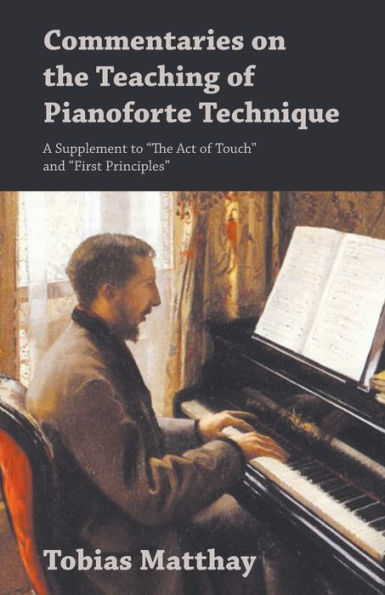 Commentaries on the Teaching of Pianoforte Technique - A Supplement to "The Act Touch" and "First Principles"