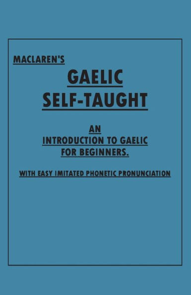 Maclaren's Gaelic Self-Taught - An Introduction to for Beginners With Easy Imitated Phonetic Pronunciation