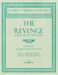 Title: The Revenge - A Ballad of the Fleet - Full Score for Mixed Chorus and Orchestra - Words by Alfred, Lord Tennyson - Op.24, Author: Charles Villiers Stanford