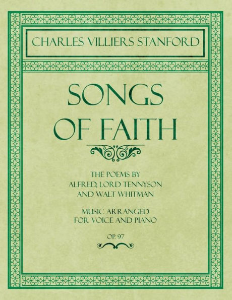 Songs of Faith - The Poems by Alfred, Lord Tennyson and Walt Whitman - Music Arranged for Voice and Piano - Op. 97