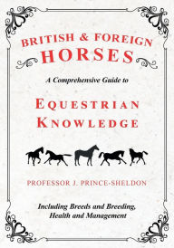 Title: British and Foreign Horses - A Comprehensive Guide to Equestrian Knowledge Including Breeds and Breeding, Health and Management, Author: Various