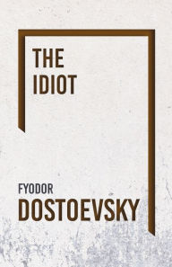 Title: The Idiot, Author: Fyodor Dostoevsky