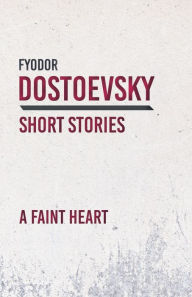 Title: A Faint Heart, Author: Fyodor Dostoevsky