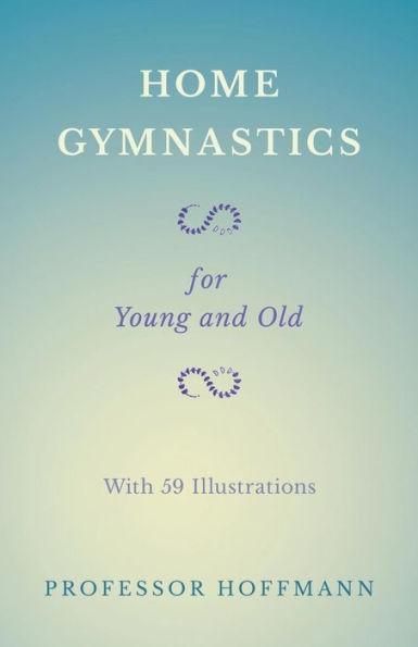 Home Gymnastics - For Young and Old - With 59 Illustrations