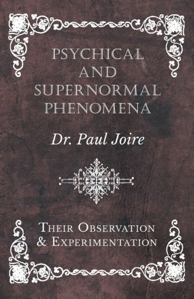 Psychical and Supernormal Phenomena - Their Observation Experimentation