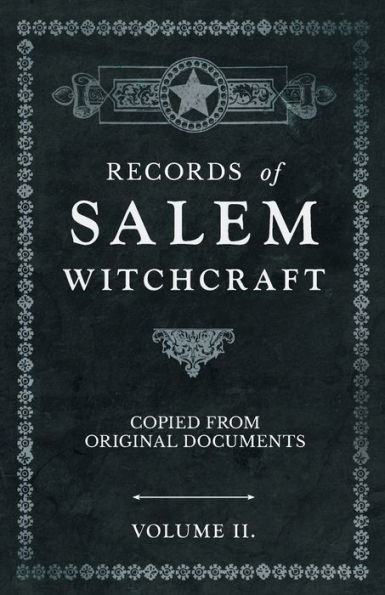 Records of Salem Witchcraft - Copied from Original Documents Volume II.