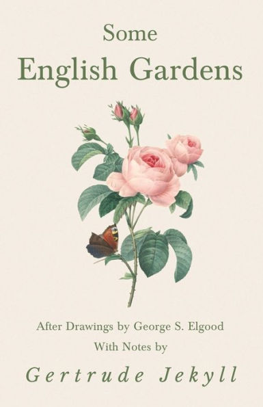 Some English Gardens - After Drawings by George S. Elgood With Notes Gertrude Jekyll