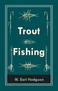 Title: Trout Fishing, Author: W Earl Hodgson