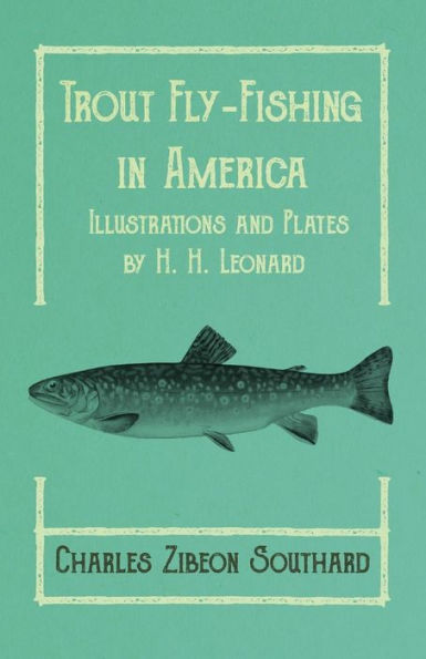 Trout Fly-Fishing America - Illustrations and Plates by H. Leonard