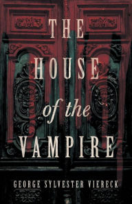 Title: The House of the Vampire, Author: George Sylvester Viereck