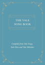 The Yale Song Book - Compiled from Yale Songs, Yale Glees and Yale Melodies