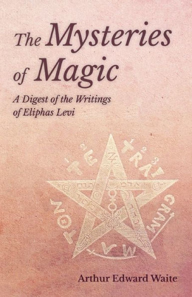 the Mysteries of Magic - A Digest Writings Eliphas Levi