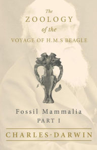 Title: Fossil Mammalia - Part I - The Zoology of the Voyage of H.M.S Beagle; Under the Command of Captain Fitzroy - During the Years 1832 to 1836, Author: Charles Darwin