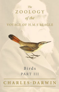 Title: Birds - Part III - The Zoology of the Voyage of H.M.S Beagle; Under the Command of Captain Fitzroy - During the Years 1832 to 1836, Author: Charles Darwin