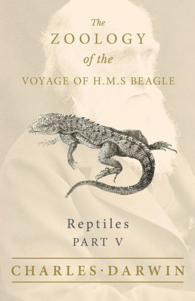 Reptiles - Part V the Zoology of Voyage H.M.S Beagle; Under Command Captain Fitzroy During Years 1832 to 1836