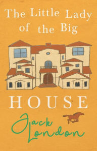 Title: The Little Lady of the Big House, Author: Jack London