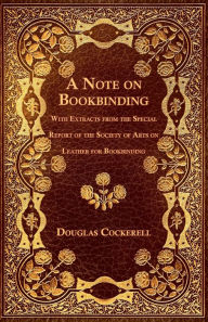 Title: A Note on Bookbinding - With Extracts from the Special Report of the Society of Arts on Leather for Bookbinding, Author: Douglas Cockerell