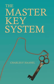 Title: The Master Key System: With an Essay on Charles F. Haanel by Walter Barlow Stevens, Author: Charles F Haanel