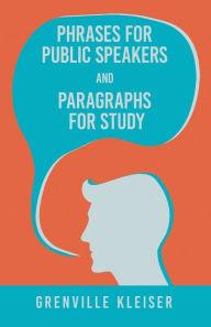 Title: Phrases for Public Speakers and Paragraphs for Study, Author: Grenville Kleiser