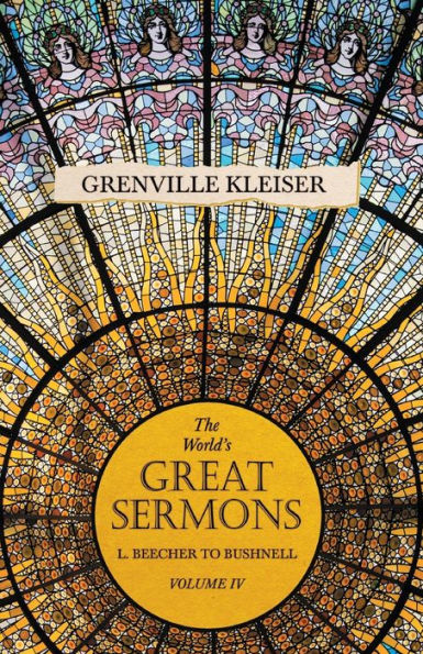 The World's Great Sermons - L. Beecher to Bushnell Volume IV