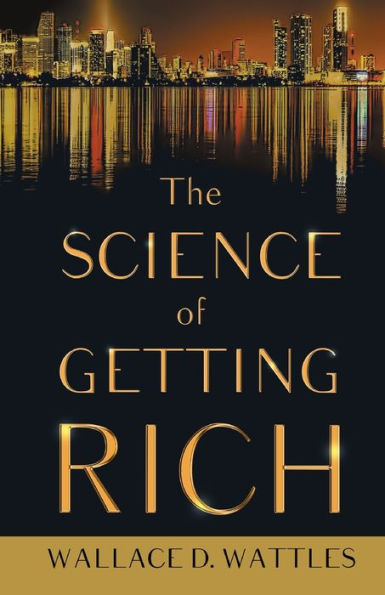 The Science of Getting Rich;With an Essay from Art Money Getting, Or Golden Rules for Making By P. T. Barnum