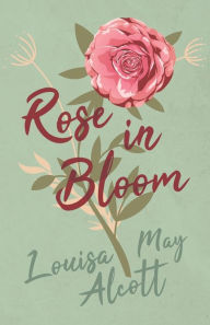 Title: Rose in Bloom, Author: Louisa May Alcott