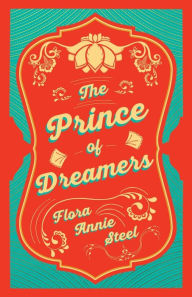 Title: A Prince of Dreamers, Author: Flora Annie Steel