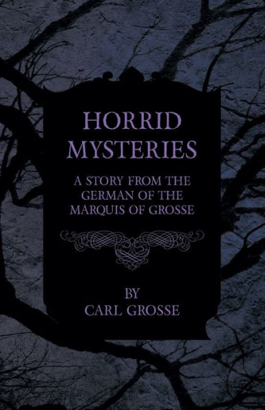 Horrid Mysteries - A Story from the German of Marquis Grosse