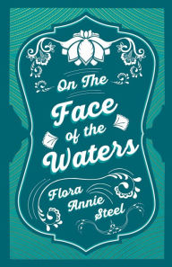 Title: On the Face of the Waters - A Tale of Mutiny, Author: Flora Annie Steel