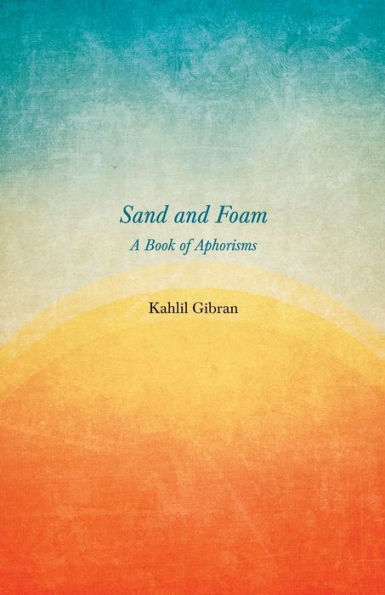 Sand and Foam - A Book of Aphorisms