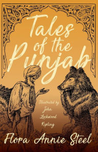 Title: Tales of the Punjab - Illustrated by John Lockwood Kipling, Author: Flora Annie Steel