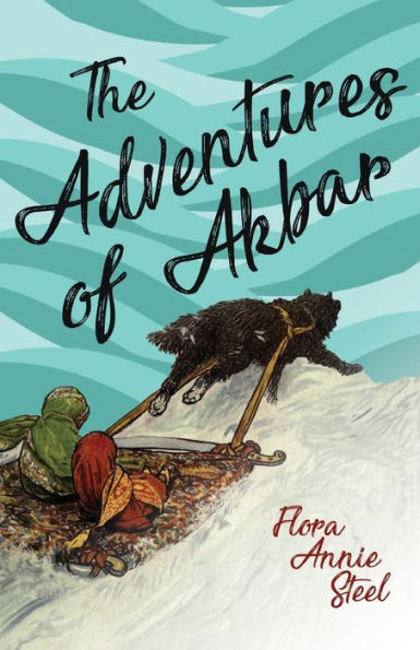 the Adventures of Akbar: With an Essay From Garden Fidelity Being Autobiography Flora Annie Steel, By R. Clark