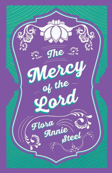 the Mercy of Lord: With an Essay From Garden Fidelity Being Autobiography Flora Annie Steel, 1847 - 1929 By R. Clark