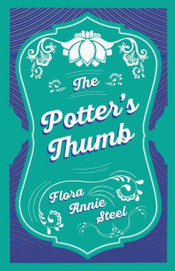 Title: The Potter's Thumb, Author: Flora Annie Steel