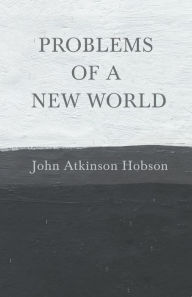 Title: Problems of a New World, Author: John Atkinson Hobson