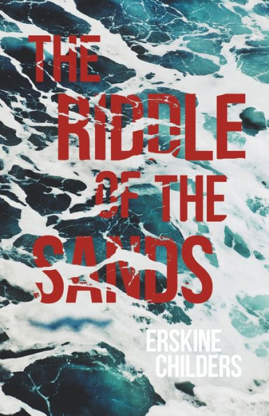 the Riddle of Sands: A Record Secret Service Recently Achieved - With an Excerpt From Remembering Sion By Ryan Desmond
