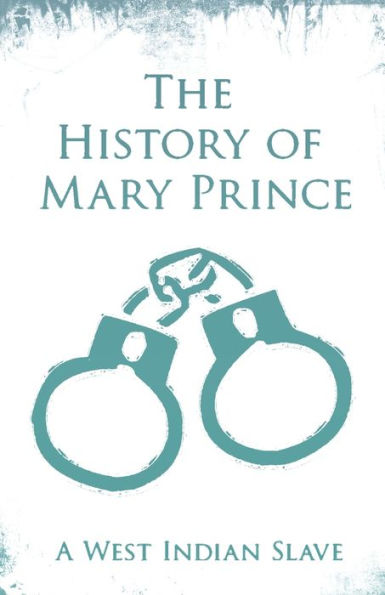 the History of Mary Prince: a West Indian Slave - With Supplement, Narrative Asa-Asa, Captured African