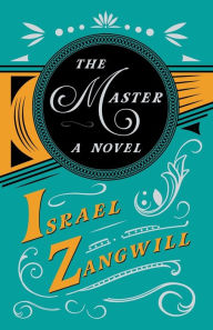 Title: The Master - A Novel: With a Chapter From English Humorists of To-day by J. A. Hammerton, Author: Israel Zangwill
