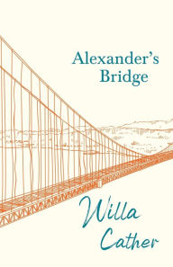 Title: Alexander's Bridge;With an Excerpt by H. L. Mencken, Author: Willa Cather