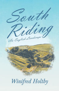 Title: South Riding - An English Landscape, Author: Winifred Holtby
