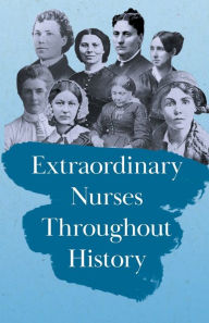 Title: Extraordinary Nurses Throughout History;In Honour of Florence Nightingale, Author: Various