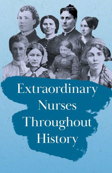 Extraordinary Nurses Throughout History;In Honour of Florence Nightingale