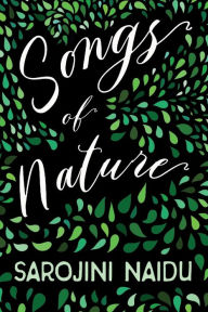 Title: Songs of Nature: With an Introduction by Edmund Gosse, Author: Sarojini Naidu