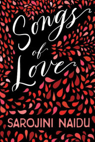 Title: Songs of Love: With an Introduction by Edmund Gosse, Author: Sarojini Naidu