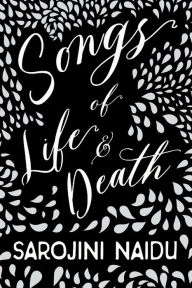 Title: Songs of Life & Death: With an Introduction by Edmund Gosse, Author: Sarojini Naidu