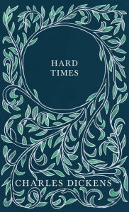 Title: Hard Times: With Appreciations and Criticisms By G. K. Chesterton, Author: Charles Dickens