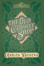 The Old Curiosity Shop: With Appreciations and Criticisms By G. K. Chesterton